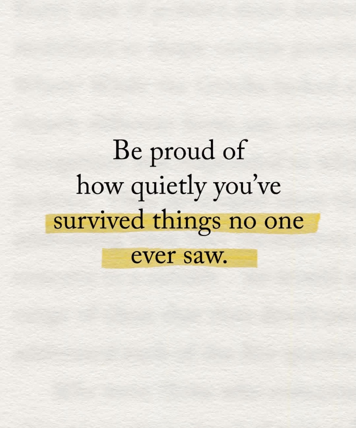 Words encouraging pride in quietly surviving unseen hardship